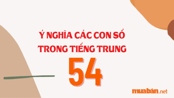 Theo quan niệm trong tiếng Trung, số 54 là con số không mang lại điều tốt đẹp. Số 5 (Ngũ) biểu trưng cho sự sống, trong khi số 4 (Tứ) lại đại diện cho cái chết. Kết hợp lại, con số này mang hàm ý