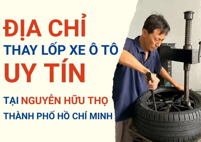 Chuyên Lốp Xe Nguyễn Hữu Thọ Nhà Bè