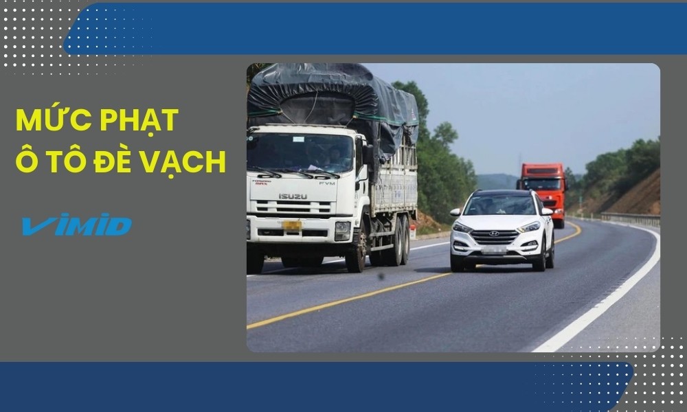 Lỗi Lấn Làn Đè Vạch Ô Tô: Mức Phạt 2026 Theo Nghị Định 168/2024/NĐ-CP