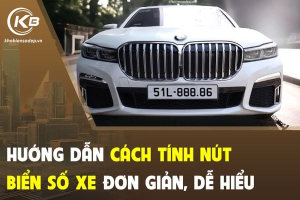Hướng dẫn cách tính nút biển số xe đơn giản, dễ hiểu