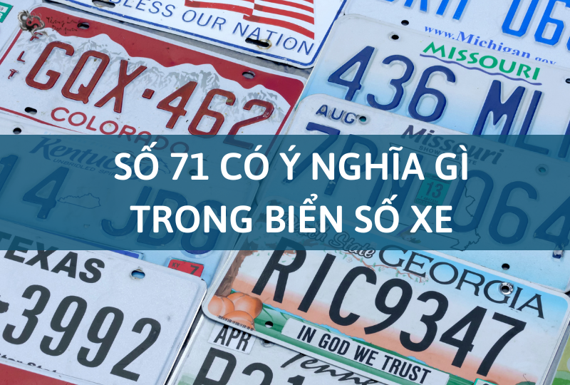 Giải mã ý nghĩa số 71 trong biển số xe